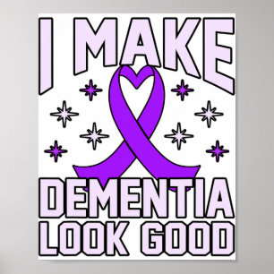 I Make Dementia Look Good Heimerheimer's Awareness Poster