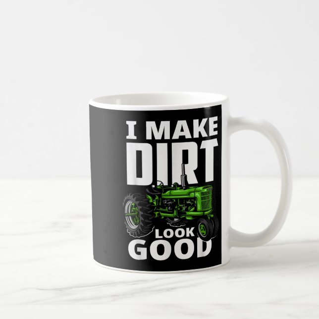 I Make Dirt Look Good - Tractor Driver  Coffee Mug (Right)