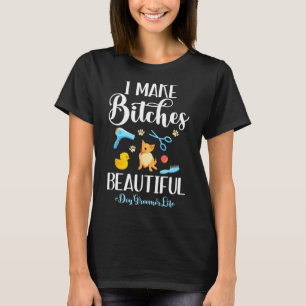 I Make Es Beautiful Dog Groomer Life Comb Scissor  T-Shirt