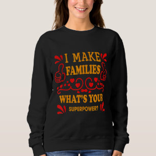 I Make Families Surrogate Mum Novelty Sweatshirt