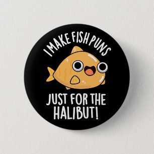 I Make Fish Puns Just For The Halibut Dark BG 6 Cm Round Badge