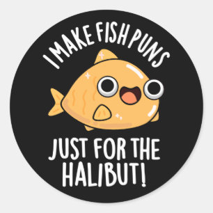 I Make Fish Puns Just For The Halibut Funny Pun  Classic Round Sticker