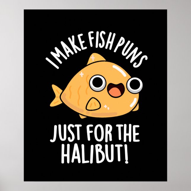 I Make Fish Puns Just For The Halibut Funny Pun  Poster (Front)
