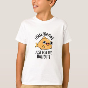 I Make Fish Puns Just For The Halibut Funny Pun  T-Shirt