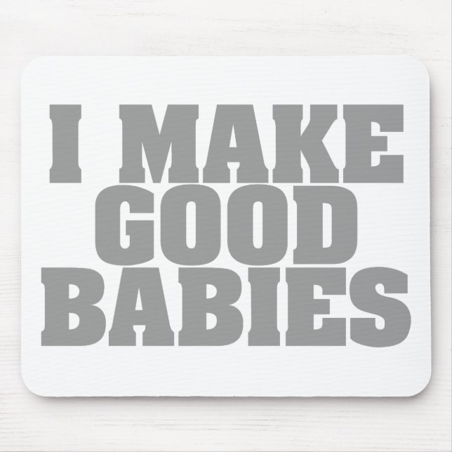 I Make Good Babies Mouse Pad (Front)