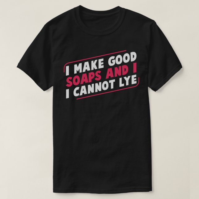 I Make Good Soap Funny Soap Maker Soap Making T-Shirt (Design Front)