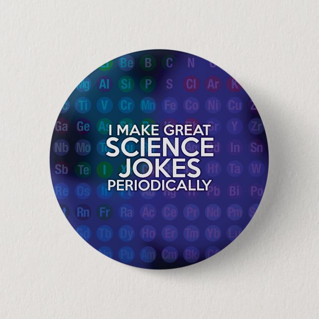 I MAKE GREAT SCIENCE JOKES PERIODICALLY 6 CM ROUND BADGE (Front)