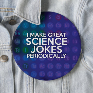 I MAKE GREAT SCIENCE JOKES PERIODICALLY 6 CM ROUND BADGE