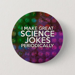I MAKE GREAT SCIENCE JOKES PERIODICALLY Art 6 Cm Round Badge