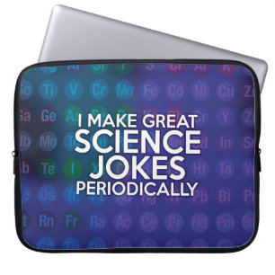 I MAKE GREAT SCIENCE JOKES PERIODICALLY LAPTOP SLEEVE