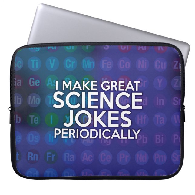 I MAKE GREAT SCIENCE JOKES PERIODICALLY LAPTOP SLEEVE (Front)