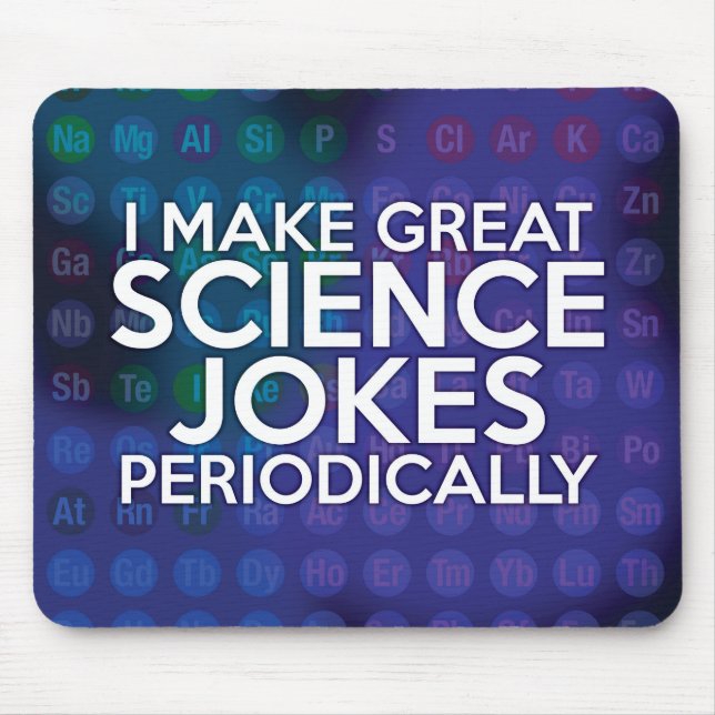 I MAKE GREAT SCIENCE JOKES PERIODICALLY MOUSE PAD (Front)