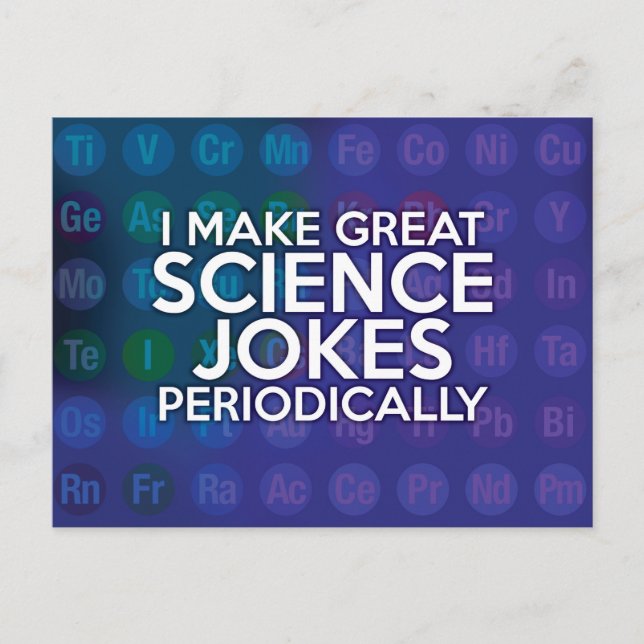 I MAKE GREAT SCIENCE JOKES PERIODICALLY POSTCARD (Front)