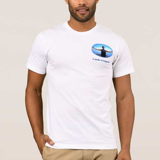 I make it happen! T-Shirt (Front)
