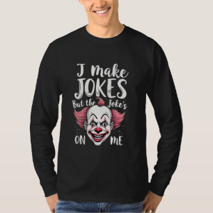 I Make Jokes But the Joke's on Me Clown Comedian T-Shirt
