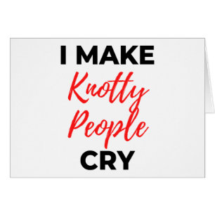I Make Knotty People Cry 2