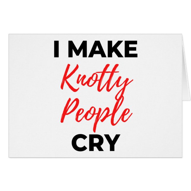 I Make Knotty People Cry 2 (Front Horizontal)