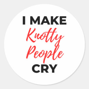 I Make Knotty People Cry 2 Classic Round Sticker