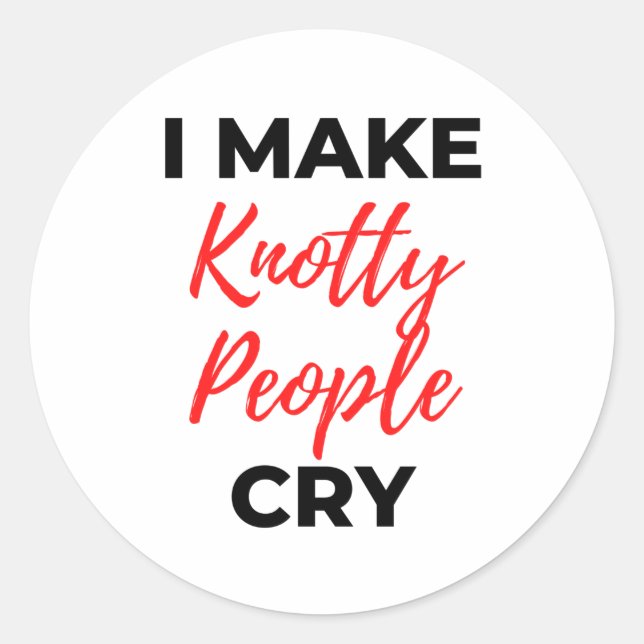 I Make Knotty People Cry 2 Classic Round Sticker (Front)