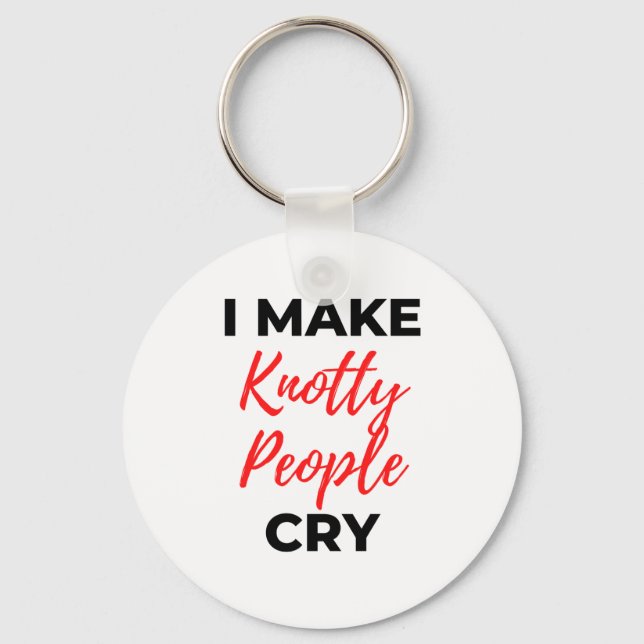 I Make Knotty People Cry 2 Key Ring (Front)