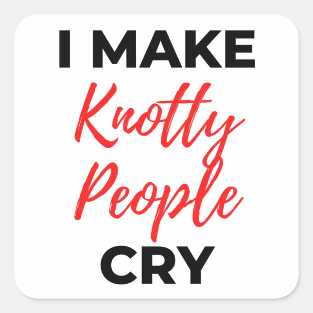 I Make Knotty People Cry 2 Square Sticker (Front)