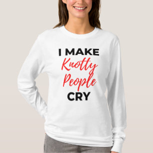 I Make Knotty People Cry 2 T-Shirt