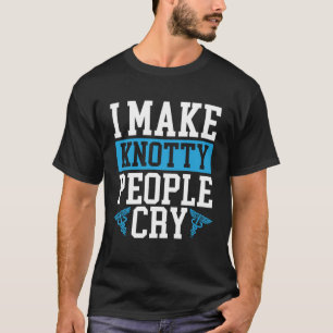 I Make Knotty People Cry Physical Therapist T-Shirt