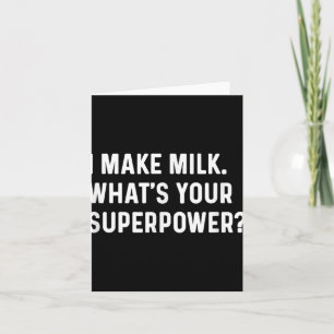 I Make Milk Whats Your Superpower - New Mum Parent Card