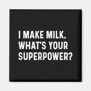 I Make Milk Whats Your Superpower - New Mum Parent Magnet