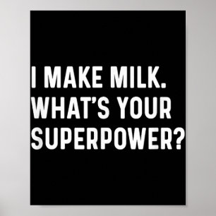 I Make Milk Whats Your Superpower - New Mum Parent Poster