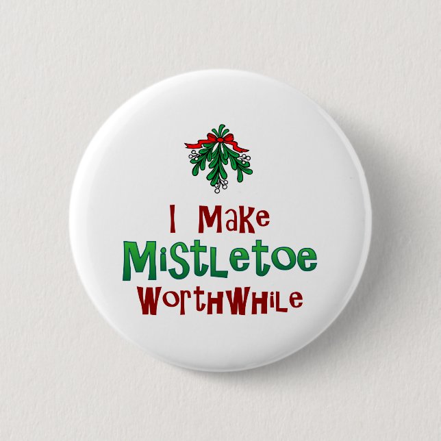 I Make Mistletoe Worthwhile 6 Cm Round Badge (Front)