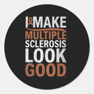 I Make Multiple Sclerosis Look Good Ms Awareness W Classic Round Sticker