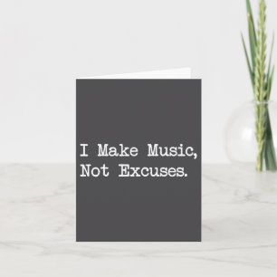I Make Music, Not Excuses Funny Quotes  Card