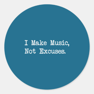 I Make Music, Not Excuses Funny Quotes Classic Round Sticker