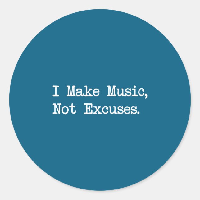 I Make Music, Not Excuses Funny Quotes  Classic Round Sticker (Front)