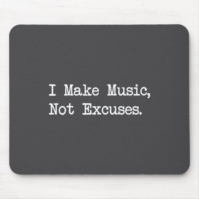 I Make Music, Not Excuses Funny Quotes  Mouse Pad (Front)