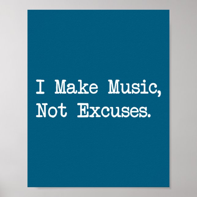 I Make Music, Not Excuses Funny Quotes  Poster (Front)