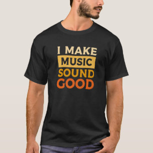 I Make Music Sound Good Beat Music Producer Dj 1 T-Shirt