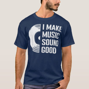 I Make Music Sound Good Beat Music Producer DJ T-Shirt