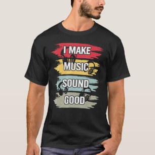 I Make Music Sound Good Music Producer Dj Audio En T-Shirt