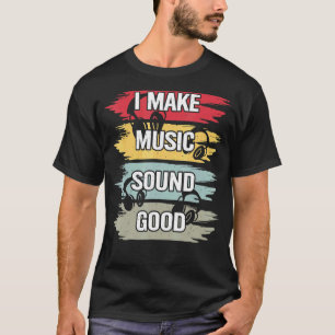 I Make Music Sound Good Music Producer Dj Audio En T-Shirt
