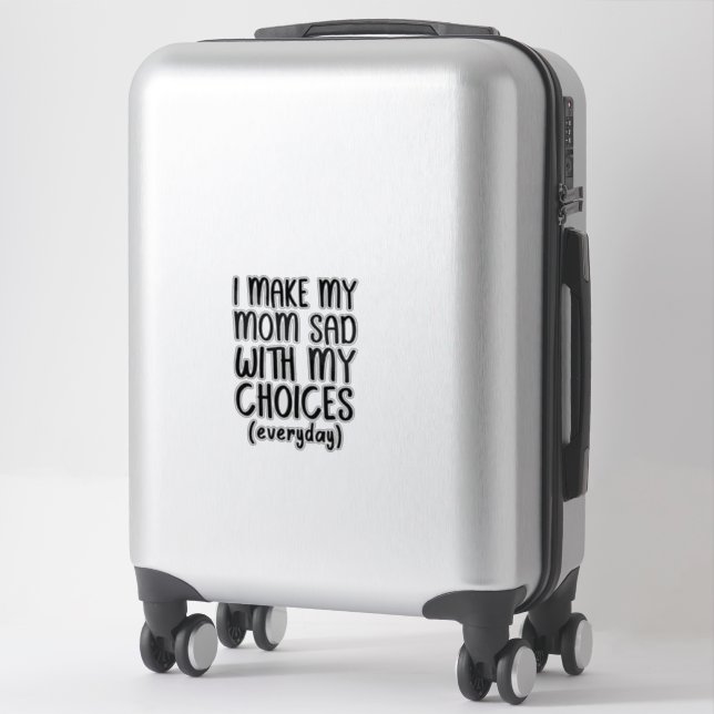 I Make My Mum Sad With My Choices Sticker (Suitcase)