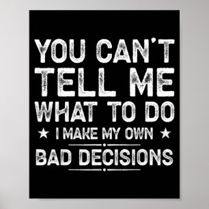 I Make My Own Bad Decisions Funny Sarcastic Quote Poster