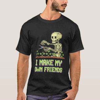 I Make My Own Friends Skeleton Plant Goth Humour Z T-Shirt