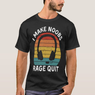 I Make Noobs Rage Quit  Gamer Saying Fun Gaming T-Shirt