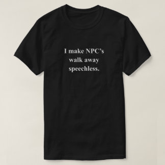 I Make NPC's Funny RPG Phrase With White Text T-Shirt
