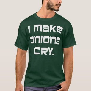 I Make Onions Cry Cook Chef Kitchen Pun T-Shirt