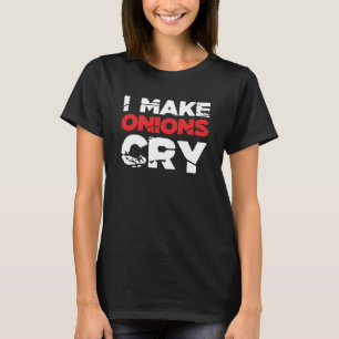I Make Onions Cry Cooking Culinary Chef 7 T-Shirt
