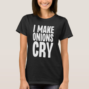 I Make Onions Cry Culinary Chef Cook Onion Food T-Shirt