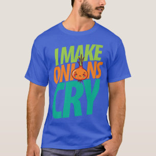 I Make Onions Cry Food Chef Cooking Lunch Catering T-Shirt